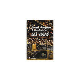 Ghosts, Gangsters, And Gamblers Of Las Vegas
