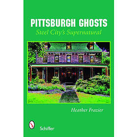 Pittsburgh Ghosts: Steel City’s Supernatural