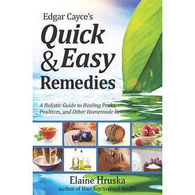 Edgar Cayce's Quick And Easy Remedies: A Guide to Healing Packs, Poultices, and Other Homemade Remedies