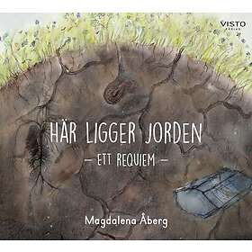 Här ligger jorden: Ett requiem