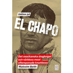Jakten på El Chapo: Det mexikanska drogkriget och världens mest efterspanade narkotikaboss