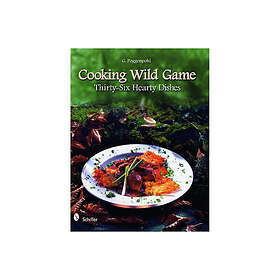 Cooking Wild Game: Thirty-Six Hearty Dishes