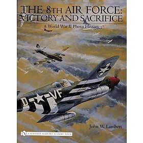 8th air force: Victory and sacrifice a world war ii photo history
