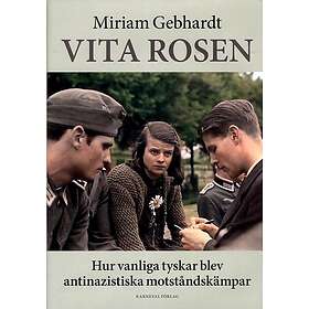 Vita rosen: Hur vanliga tyskar blev antinazistiska motståndskämpar