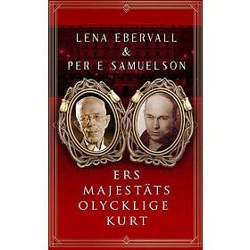 Ers Majestäts olycklige Kurt: En roman med verklighetsbakgrund