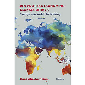 Den politiska ekonomins glokala uttryck: Sverige i en värld i förändring