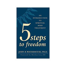 5 Steps To Freedom: An Introduction To Spiritual Mind Treatment