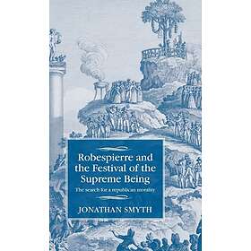 Robespierre and the festival of the supreme being the search for a republ