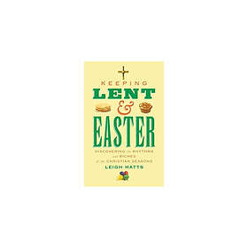 Keeping lent and easter discovering the rhythms and riches of the christi