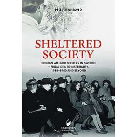Sheltered society: Civilian air raid shelters in Sweden 1918-40 and beyond