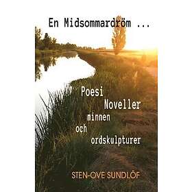 En midsommardröm ...: Poesi noveller minnen och ordskulpturer