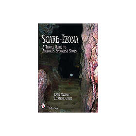 Scare-izona a guide to arizonas legendary haunts