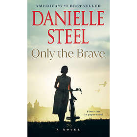 Only the Brave: A Novel