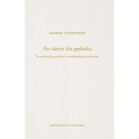 Att skriva det grekiska: En otidsenlig position i svenskspråkig modernism