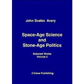 Space-Age Science and Stone-Age Politics