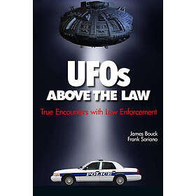 Ufos Above The Law: True Encounters with Law Enforcement