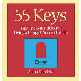 55 keys tips, tricks and tidbits for living a happy and successful life