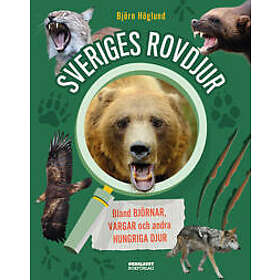 Sveriges rovdjur : Bland björnar, vargar och andra hungriga djur