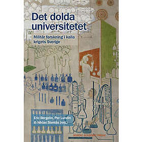 Det dolda universitetet : Militär forskning i kalla krigets Sverige