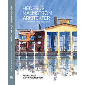 Hederus Malmström Arkitekter. Från idealism till kritisk regionalism