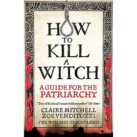 HOW TO KILL A WITCH
