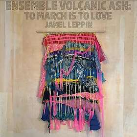 Janel Leppin Ensemble Volcanic Ash: To March Is To Love LP/Vinyl