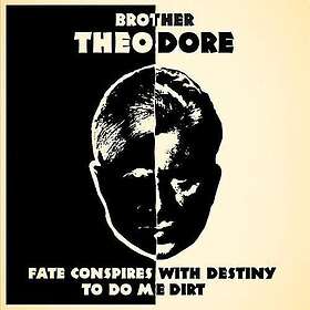 Brother Theodore Fate Conspires With Destiny To Do Me Dirt CD
