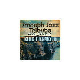 The Smooth Jazz All Stars Kirk Franklin Smooth Jazz Tribute CD