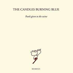 The Candles Burning Blue Pearls Given To The Swine CD
