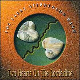 Larry Stephenson Two Hearts On A Borderline CD