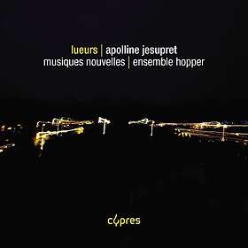 Ensemble Hopper, Musiques Nouvelles, Apolline Jesupret Jesupret: Lueurs CD