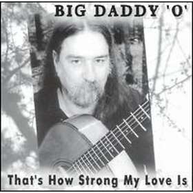 Big Daddy O Thats How Strong My Love Is CD