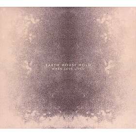Earth House Hold When Love Lived CD