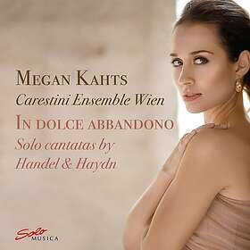 Megan Kahts, Carestini Ensemble Wien In dolce abbandono Solo Cantatas by Handel & Haydn CD