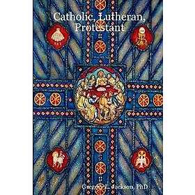 Catholic, Lutheran, Protestant