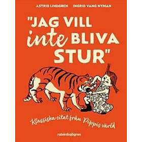 Jag vill inte bliva stur : Klassiska citat från Pippis värld