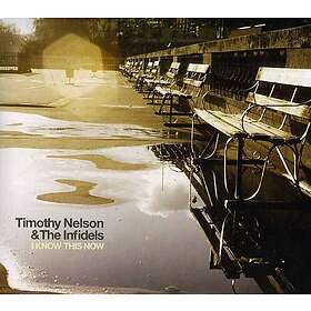 Timothy Nelson & The Infidels I Know This Now CD