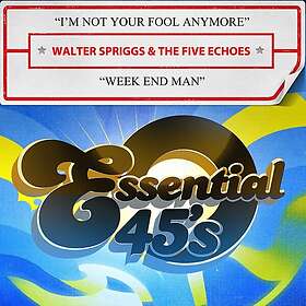 Walter & The Five Echoes Spriggs I'm Not Your Fool Anymore Week End Man CD