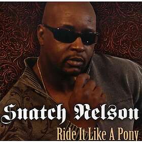 Snatch Nelson Ride It Like A Pony CD