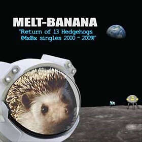 Melt Banana Return Of 13 Hedgehogs (mxbx Singles 20002009) CD