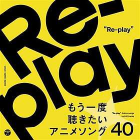 RePlay, 40anime Songs Want To Listen To Again Replay 40anime Songs Want To Liste
