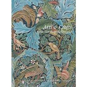 Arts and Crafts: Ideas that shaped the world
