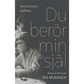 Du berör min själ: Scener ur ett liv med Iris Murdoch