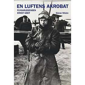 En luftens akrobat : Flygarlegenden Ernst Udet