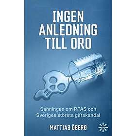 Ingen anledning till oro : sanningen om PFAS och Sveriges största giftskandal