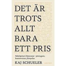 Det är trots allt bara ett : Nobelpriset i litteratur pristagare, kontroverser, förnyelse
