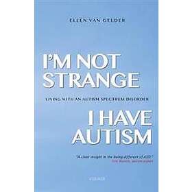 I'm Not Strange, I Have Autism: Living with an Autism Spectrum Disorder