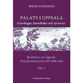 Palats i Uppsala : Gravhögar, kannibaler och tyranner