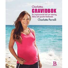 Charlottes Gravidbok : En inspirerande bok om träning, hälsa och positivt tänkande