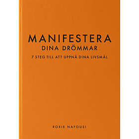 Manifestera dina drömmar : 7 steg till att uppnå dina livsmål